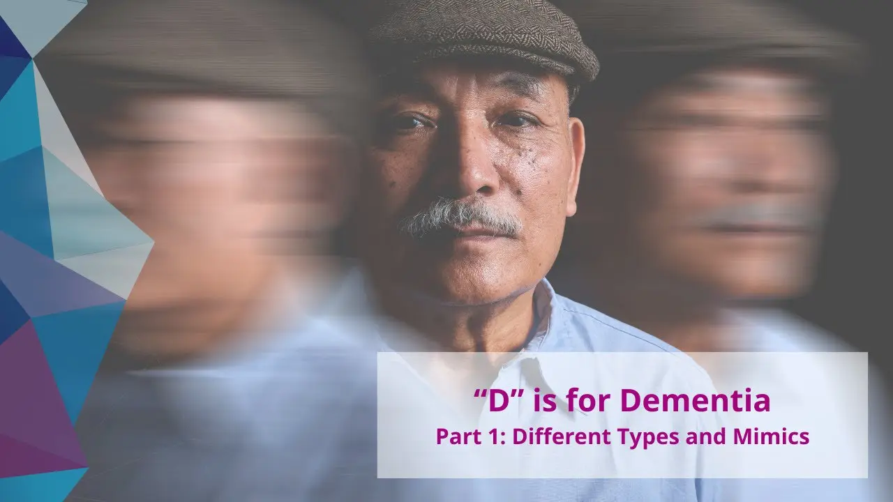 “D” is for Dementia – Part 1: Different Types and Mimics