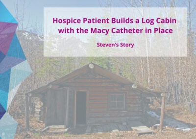 Rectal Catheter Enables Patient to Build Log Cabin While on Hospice Care